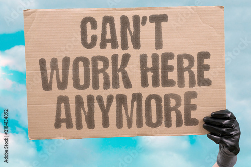 Bild auf Leinwand "Can't Work Here Anymore" Employee expresses inability to continue employment