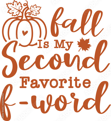 Fall Is My Second Favorite F-Word - Funny Sarcastic Autumn Quote Vector Design with Hand Lettered Typography for T-Shirt and Print