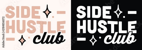 Side hustle club lettering logo for small business owner girl boss women entrepreneur group motivation poster print. Financial freedom coach community shirt design modern black aesthetic text label.