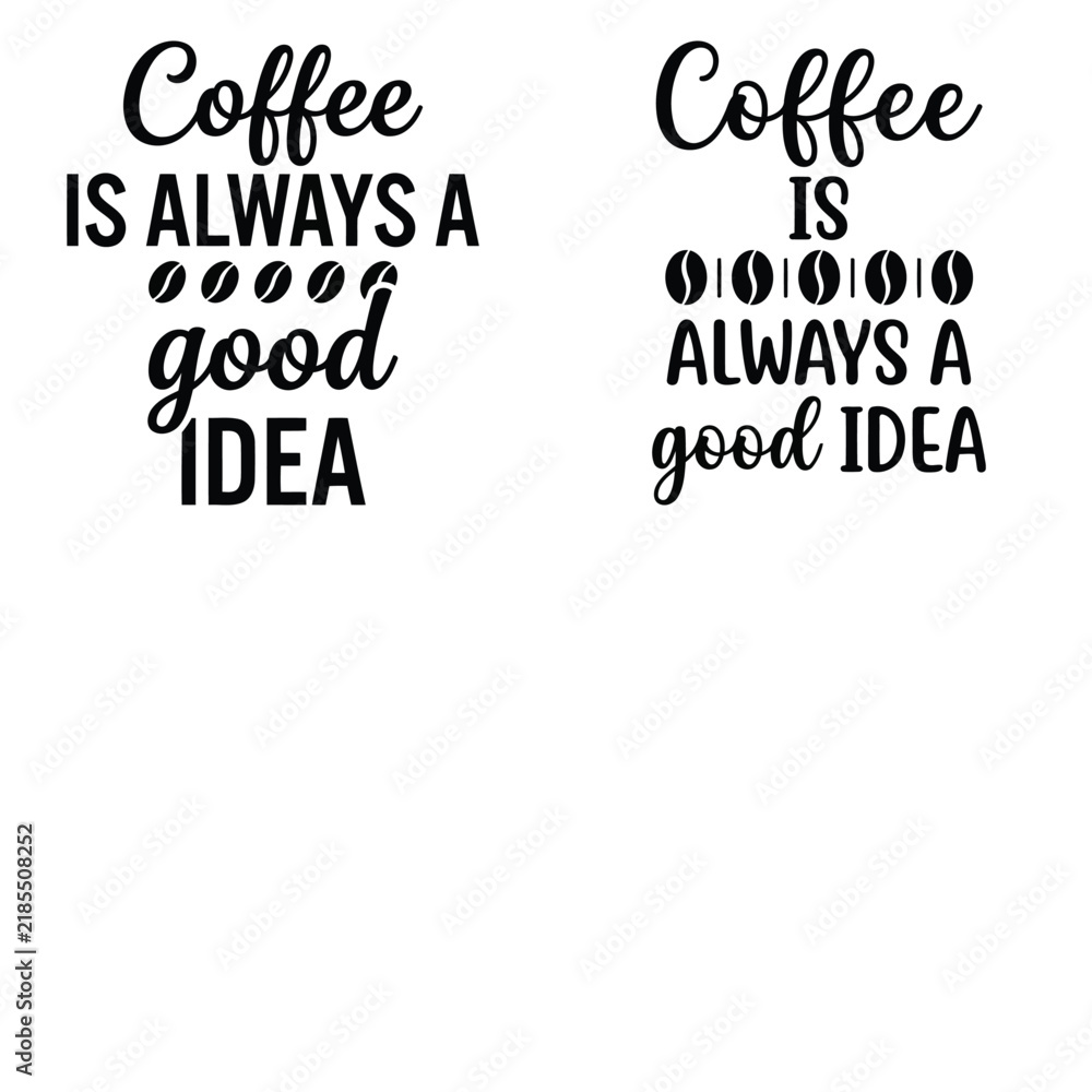 Obraz premium Coffee is always a good idea typography design with coffee beans isolated on white background