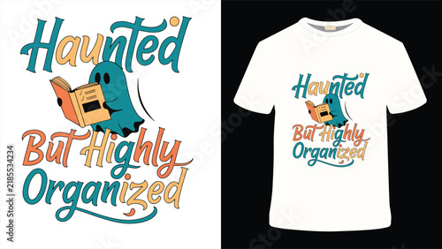 Haunted But Highly Organized Funny Halloween Typography T Shirt Design