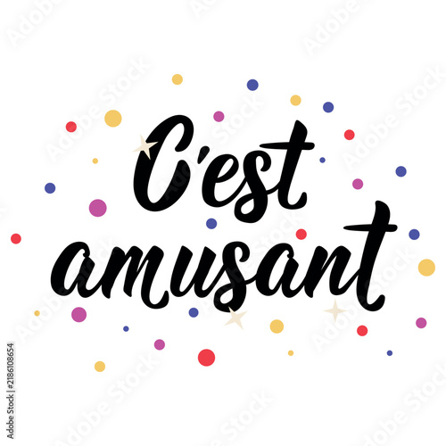 French inspirational poster C'est amusant. Translation from French: It is fun. Hand drawn typography lettering with colorful confetti dots isolated on white background.
