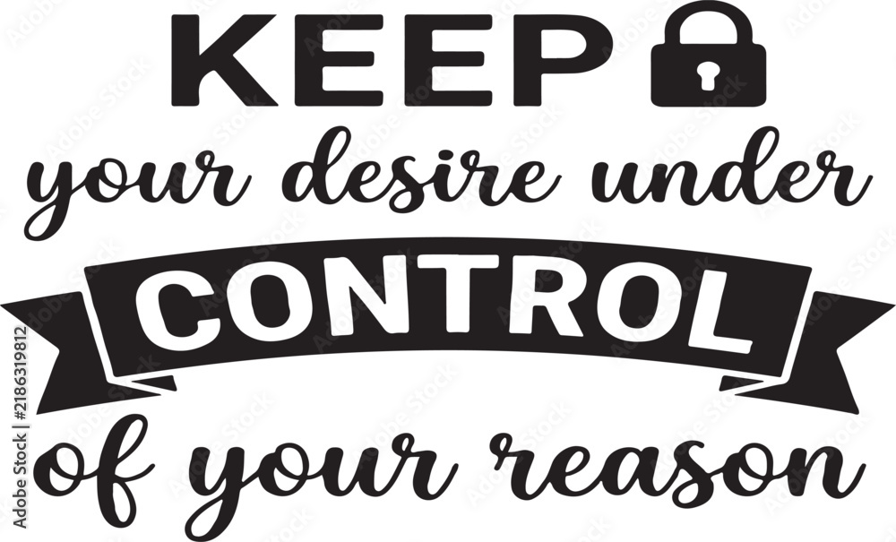 Fototapeta premium Motivational quote keep your desire under control of your reason with a padlock icon on white background