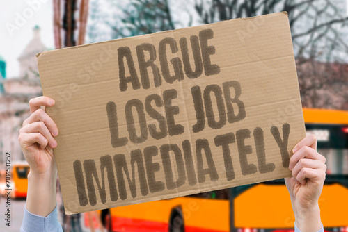 Konstfotografi "Argue lose job immediately" Workplace disputes lead to swift termination