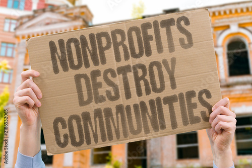 Fotografie "Nonprofits destroy communities" Unregulated charitable work destabilizes neighborhoods and families