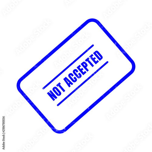 A blue rubber stamp clearly displaying the words not accepted is shown against a simple white backdrop suggesting denial or a negative response