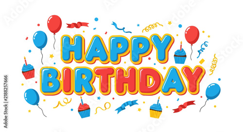 Happy Birthday colorful text with balloons, cupcakes and confetti illustration