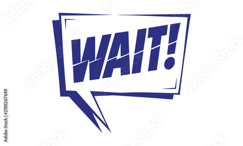 Bold stylized speech bubble graphic with urgent wait message design
