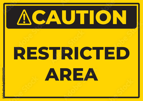 Caution Restricted Area Safety Sign with Warning Symbol, Yellow and Black Vector Design