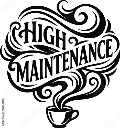 Принти на полотні High Maintenance Coffee Cup Graphic: A stylized graphic depicting a steaming coffee cup with the words High Maintenance artfully integrated into decorative swirls and smoke-like tendrils
