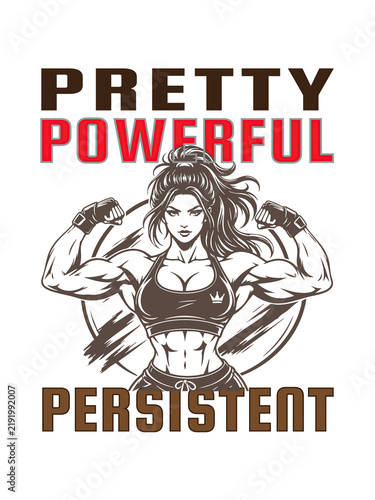 T- SHIRT DESIGN.
Strong woman flexing muscles with motivational text pretty powerful persistent on black background
