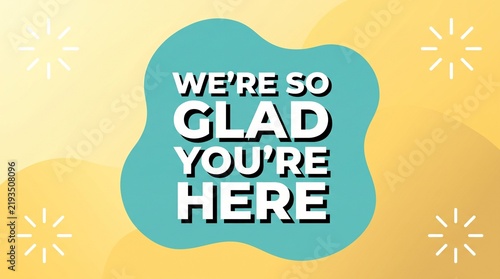 Happy welcome message glad you're here