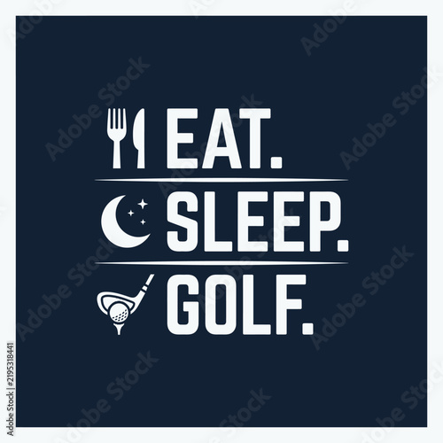 Eat Sleep Golf Graphic Design Humor Motivation