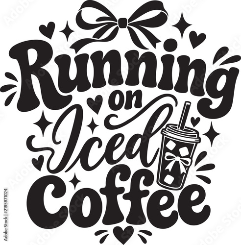 Running on Iced Coffee Girly Quote With Cold Coffee Cup, Bow, Hearts and Playful Retro Typography