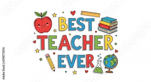 Best Teacher Ever Illustration: A vibrant and colorful illustration celebrating an exceptional teacher, featuring an apple, books, a ruler, and a globe, conveying appreciation and admiration.