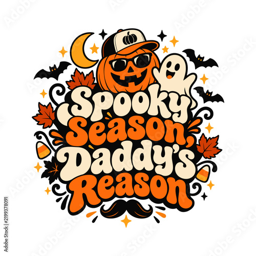 Spooky season daddy's reason text graphic with pumpkin ghost and moon Halloween concept