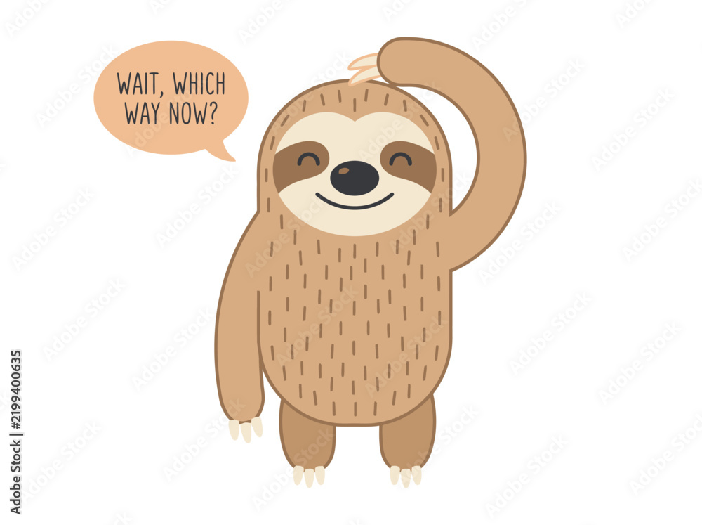 Obraz premium Cute Cartoon Sloth Illustration with Speech Bubble Asking Wait Which Way Now