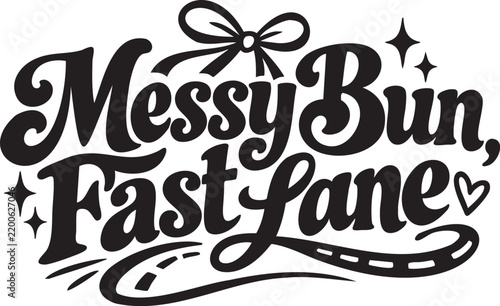 Messy Bun Fast Lane Funny Girl Driving Quote With Bow, Road Detail, Hearts and Retro Typography