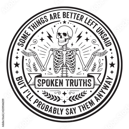 Some are better left unsaid but i will probably say them anyway, sarcastic skeleton circle truth spoken