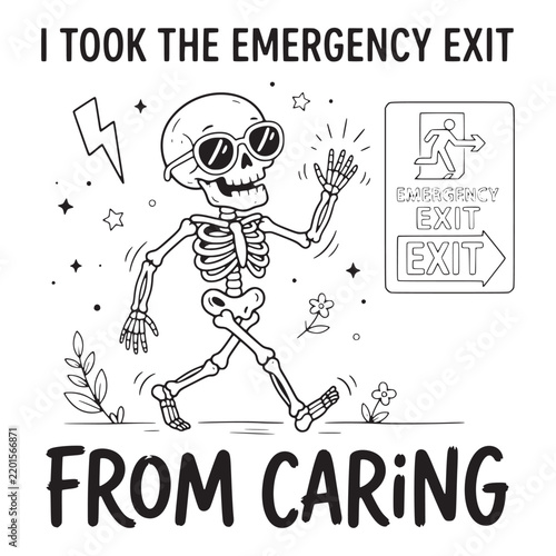 I took the emergency exit from caring, a skeleton walking past an emergency exit sign, black and white