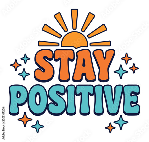 Motivational quote stay positive written in retro lettering below a sun.