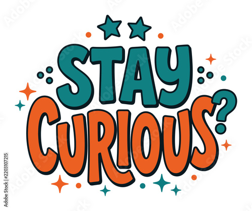 Stay curious quote lettering design with teal stars and orange letters on white.