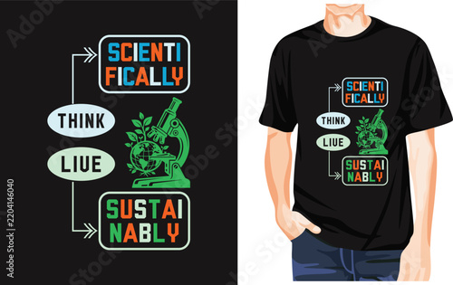 Think Scientifically Live Sustainably T-Shirt Design