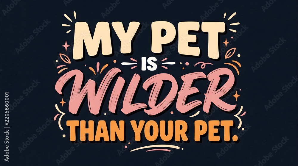 Obraz premium Typographic poster design with My Pet Is Wilder Than Your Pet quote