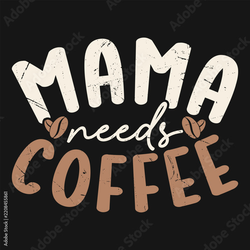 Mama Needs Coffee Funny T-shirt Design
