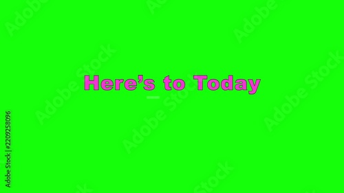 Here’s to Today Offset Flicker Text Animation on Green Screen