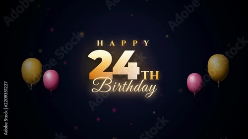 Birthday Animation with Glowing Gold Happy 24th Title and Balloons