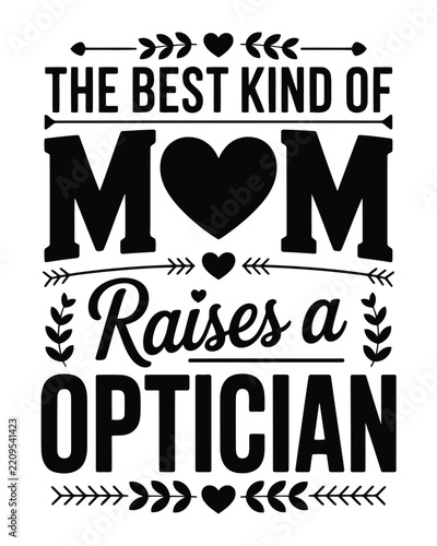 The kind of mom raises an optician typography quote with heart and floral on white background