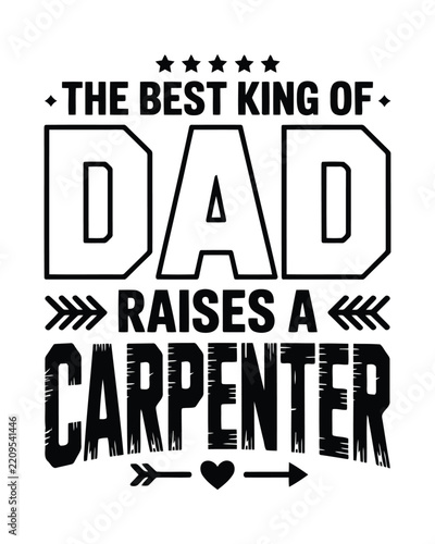 The king of dad raises a carpenter typography quote with stars and arrows on a white background