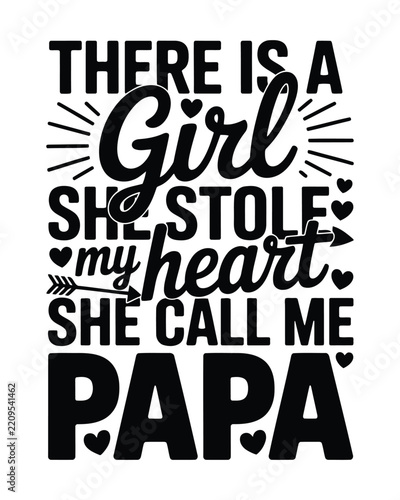 There is a girl she stole my heart she call me papa typography quote with hearts and arrows on a white background