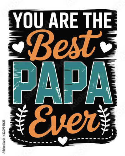 You are the papa ever typography with hearts and leaf branches on a plain white background, for father day