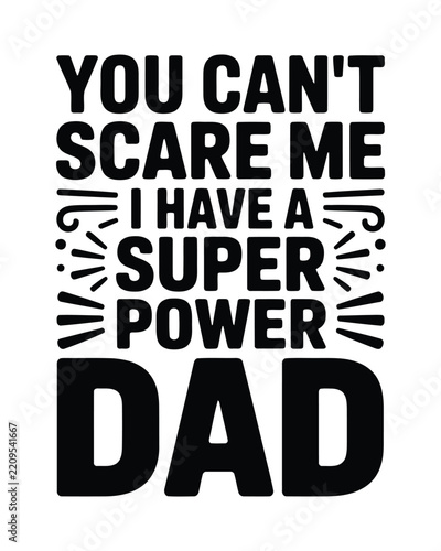 You can't scare me ia super power dad bold black text typography quote with decorative on white