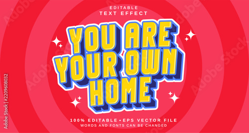 Editable text style effect - You are your own Home text style theme.