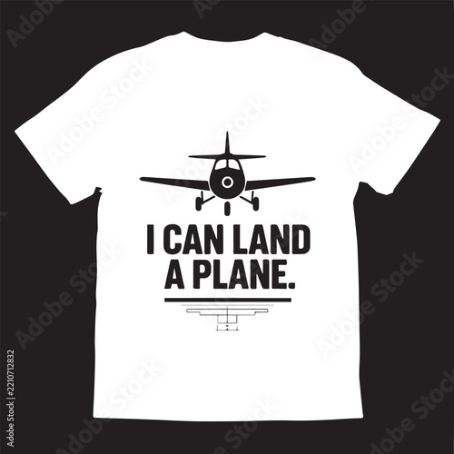 I Can Land A Plane Funny Pilot Airplane Graphic T-Shirt Design   