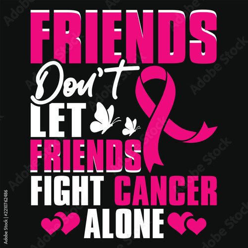  Friends Don't Let Friends Fight Cancer Alone T shirt Design