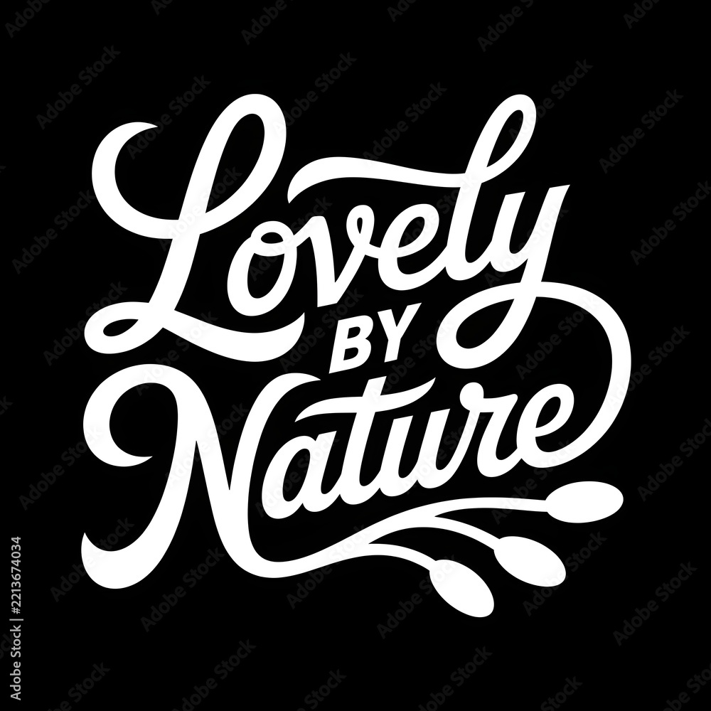 Fototapeta premium Lovely by nature hand written lettering script typography design on black background for inspirational quotes and apparel print