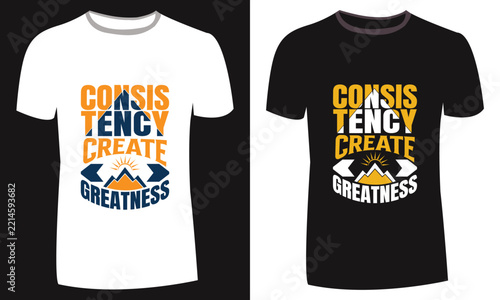 Consistency Create Greatness Motivational T-Shirt Design