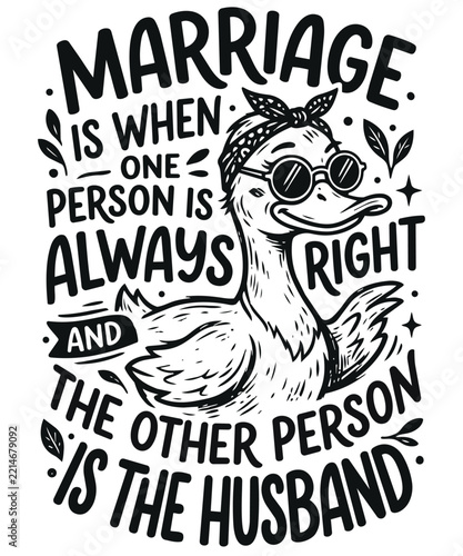 Marriage Is When One Person Is Always Right And The Other Person Is The Husband Funny Duck Illustration with Quote