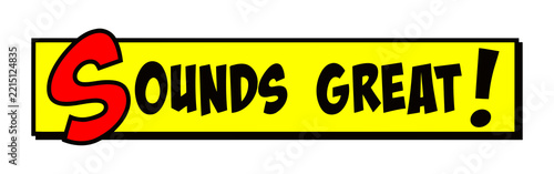 Cartoon banner with Sounds Great text in bold black lettering and oversized red S on yellow panel. Playful comic style label for approval, agreement, and positive feedback themes.