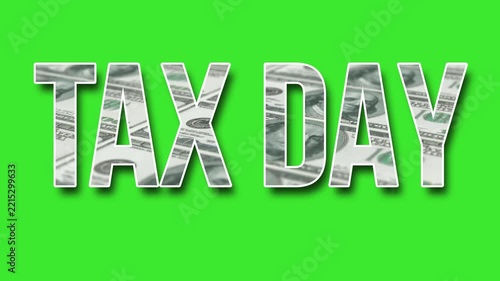 Animation of the tax day text with a background of dollars on a green screen. 4K