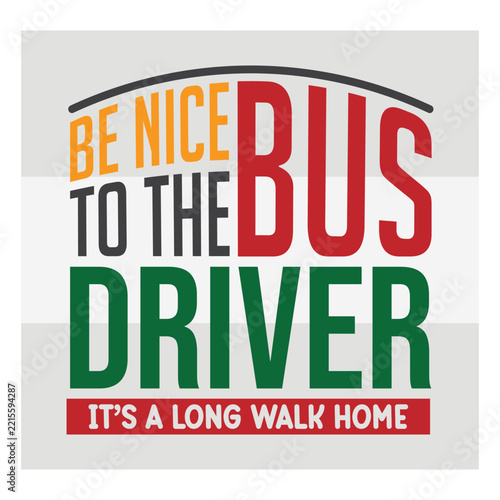 Be Nice to The Bus Driver It’s A Long Walk Back to School Svg, School Quote SVG, Bag to School Tags SVG, Teach Svg, First Day Of School svg, Back to School Shirt,