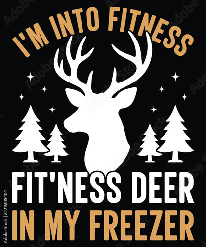 Humorous im into fitness fitness deer in my freezer hunting graphic with buck silhouette and forest trees t shirt design
