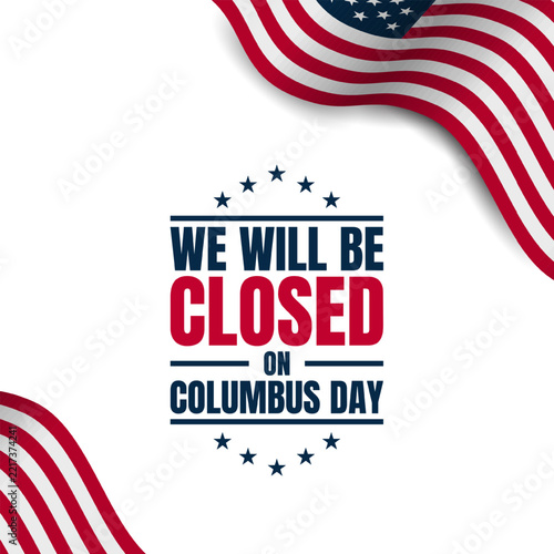 Columbus Day Background Design. We will be Closed on Columbus Day.