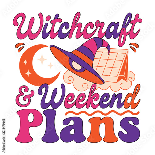Witchcraft And Weekend Plans Funny Halloween Typography Vector Design