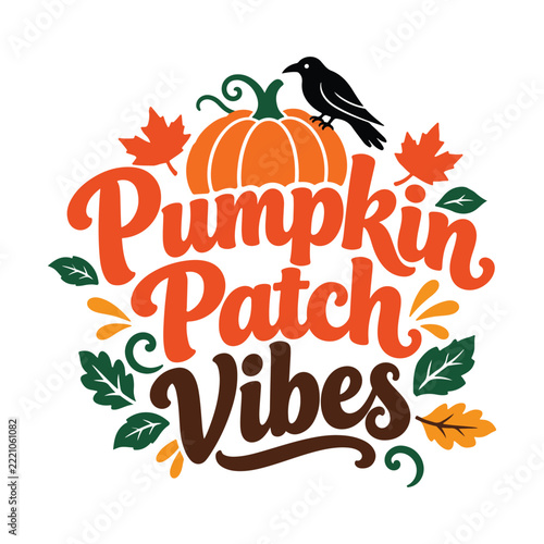 Pumpkin Patch Vibes Typography Design With Autumn Leaves, Orange Pumpkin, Black Crow, Rustic Fall Lettering, and Cozy Seasonal Harvest Illustration