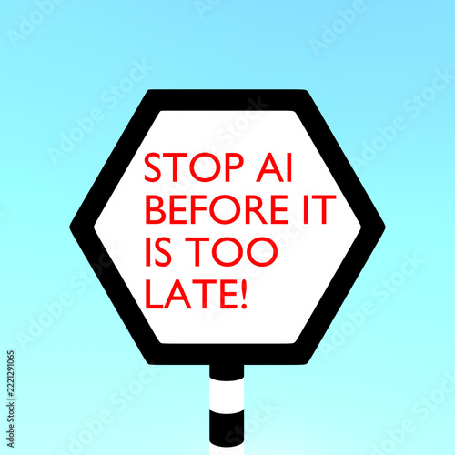 Stop AI Before it is Too Late!